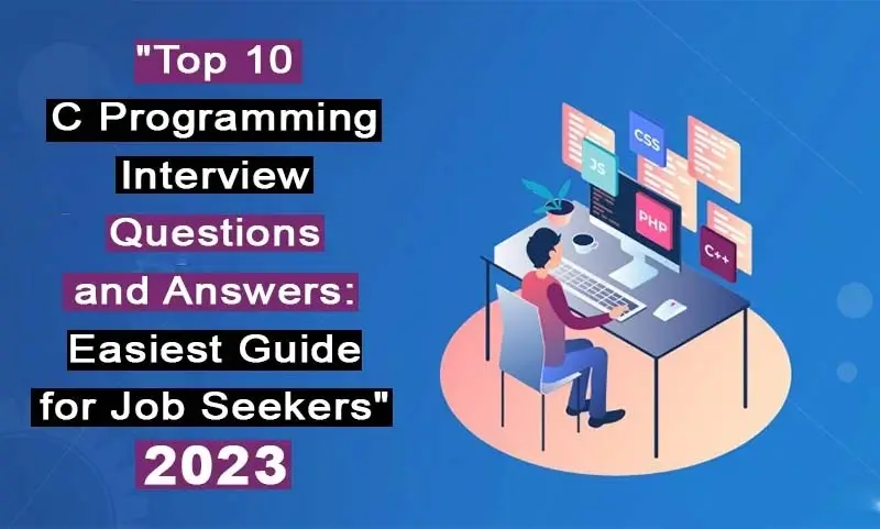 Top 10 C Programming Interview Questions and Answers: Easiest Guide for Job Seekers (2023)